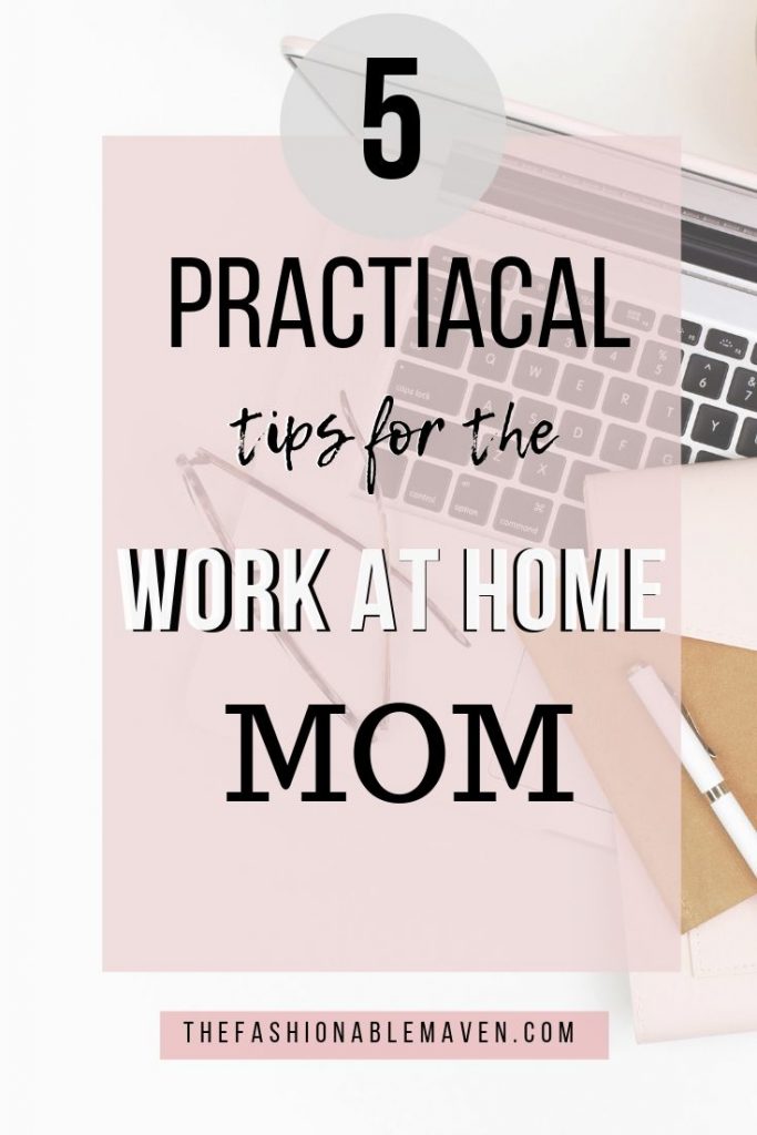 5 practical tips for the work from home mom. Tips to implement immediately. 