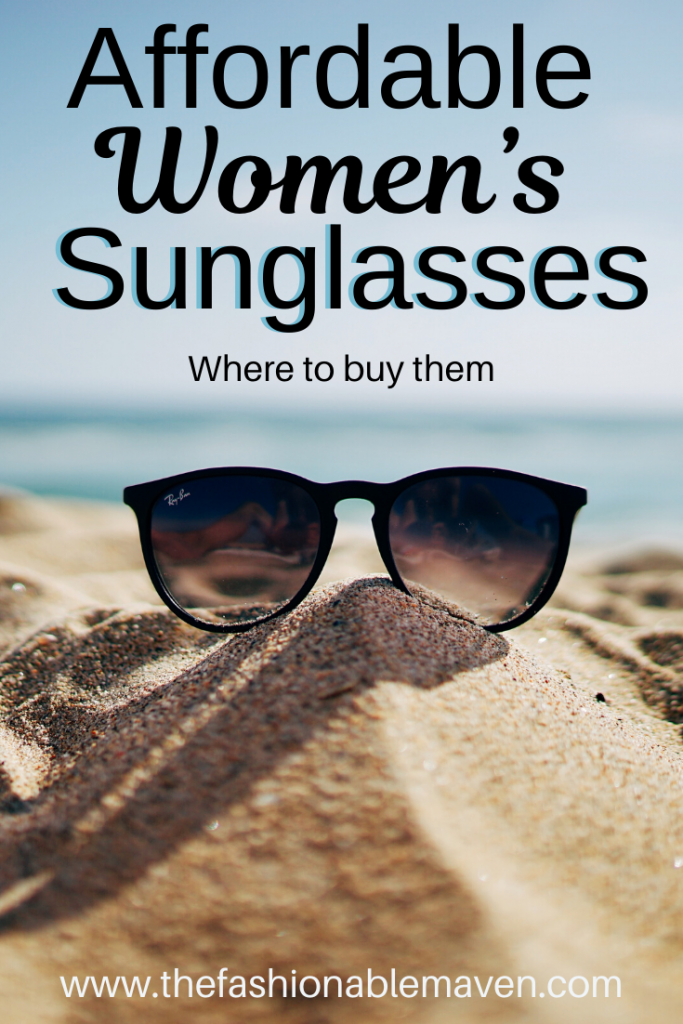 Affordable Women's sunglasses and where to buy them. Top picks and trending styles. - The Fashionable Maven blog