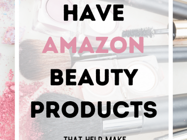 Must have Amazon Beauty Products: The Fashionable Maven