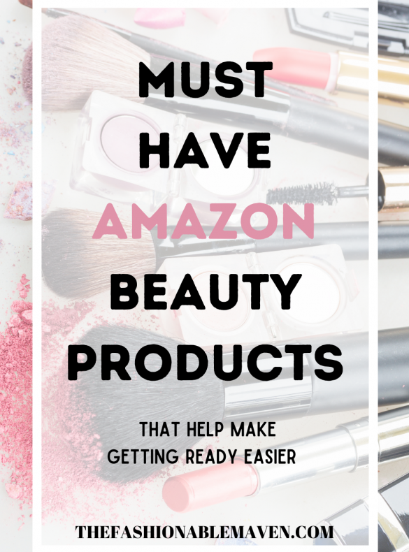 Must have Amazon Beauty Products: The Fashionable Maven